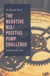Sneak Peek-The Negative Nix/Positive Pump Challenge