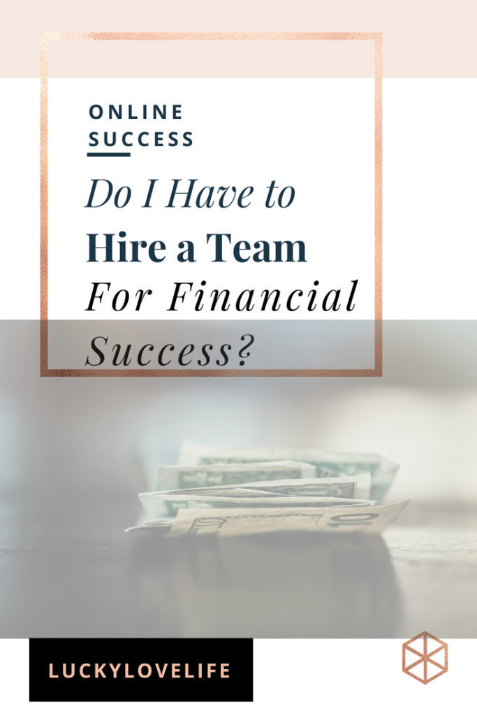 Do You Have to Hire a Team to Run a 5-6 Figure Business?