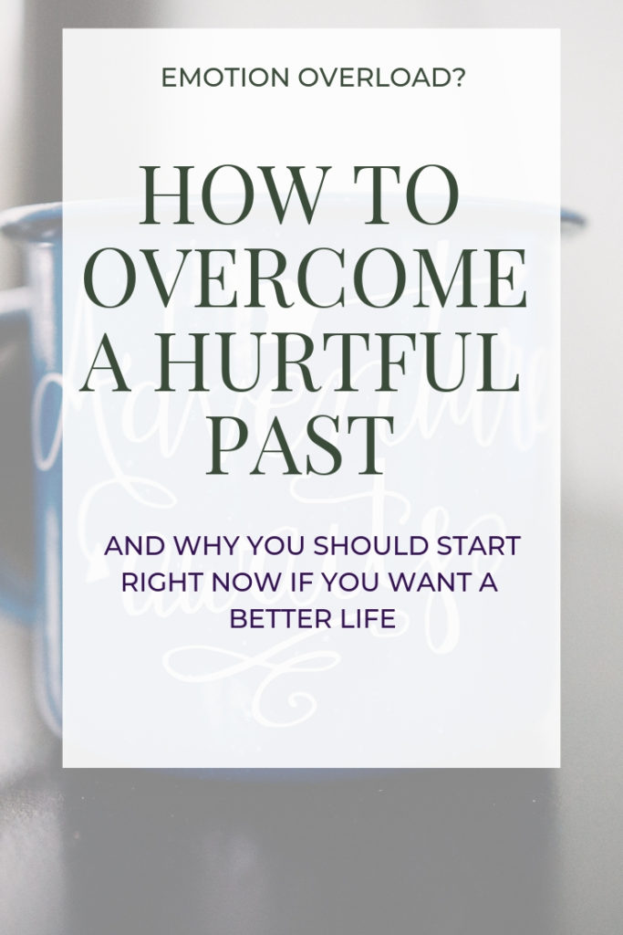 How to Overcome a Hurtful Past